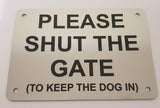 Please Shut the Gate To Keep The Dog in Sign Plaque