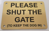 Please Shut the Gate To Keep The Dog in Sign Plaque