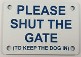 Please Shut the Gate To Keep The Dog in Sign Plaque