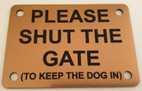 Please Shut the Gate To Keep The Dog in Sign Plaque