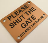 Please Shut the Gate To Keep The Dog in Sign Plaque