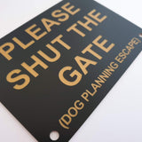 Please Shut the Gate Dog Planning Escape Sign Plaque - Medium