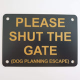 Please Shut the Gate Dog Planning Escape Sign Plaque - Small