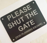 Please Shut the Gate Dog Planning Escape Sign Plaque - Small