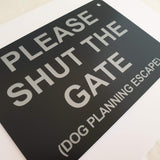 Please Shut the Gate Dog Planning Escape Sign Plaque - Medium
