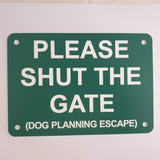 Please Shut the Gate Dog Planning Escape Sign Plaque - Medium