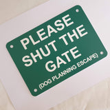 Please Shut the Gate Dog Planning Escape Sign Plaque - Medium
