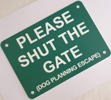 Please Shut the Gate Dog Planning Escape Sign Plaque - Small