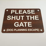 Please Shut the Gate Dog Planning Escape Sign Plaque - Medium