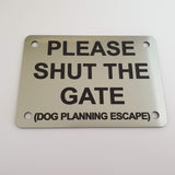Please Shut the Gate Dog Planning Escape Sign Plaque - Small