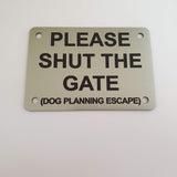Please Shut the Gate Dog Planning Escape Sign Plaque - Medium