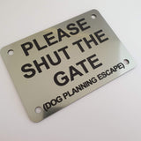 Please Shut the Gate Dog Planning Escape Sign Plaque - Small