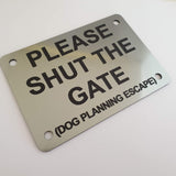 Please Shut the Gate Dog Planning Escape Sign Plaque - Medium