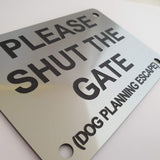 Please Shut the Gate Dog Planning Escape Sign Plaque - Medium