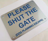 Please Shut the Gate Dog Planning Escape Sign Plaque - Small