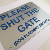 Please Shut the Gate Dog Planning Escape Sign Plaque - Small