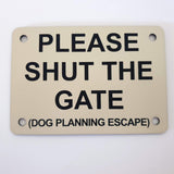 Please Shut the Gate Dog Planning Escape Sign Plaque - Medium