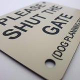 Please Shut the Gate Dog Planning Escape Sign Plaque - Medium