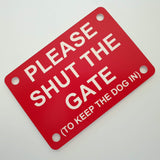 Please Shut the Gate To Keep The Dog in Sign Plaque