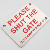 Please Shut the Gate To Keep The Dog in Sign Plaque