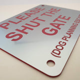 Please Shut the Gate Dog Planning Escape Sign Plaque - Medium