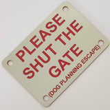 Please Shut the Gate Dog Planning Escape Sign Plaque - Small