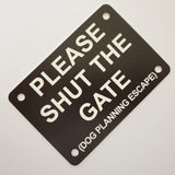 Please Shut the Gate Dog Planning Escape Sign Plaque - Small