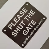 Please Shut the Gate Dog Planning Escape Sign Plaque - Medium