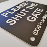 Please Shut the Gate Dog Planning Escape Sign Plaque - Medium