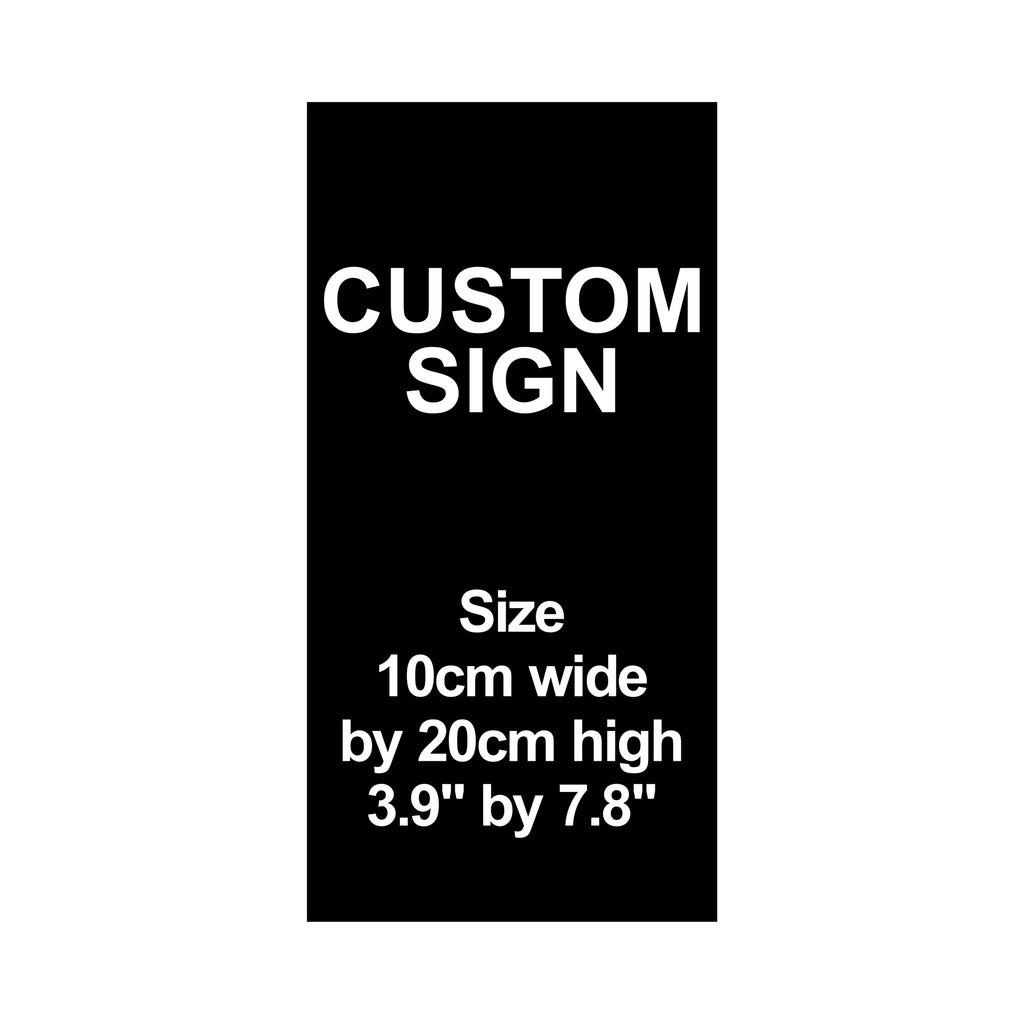 C00011 - Custom Sign Plaque - 10cm by 20cm / 3.9" by 7.8"