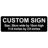 C00018 - Custom Sign - 30cm by 10cm / 11.8" x 3.9"