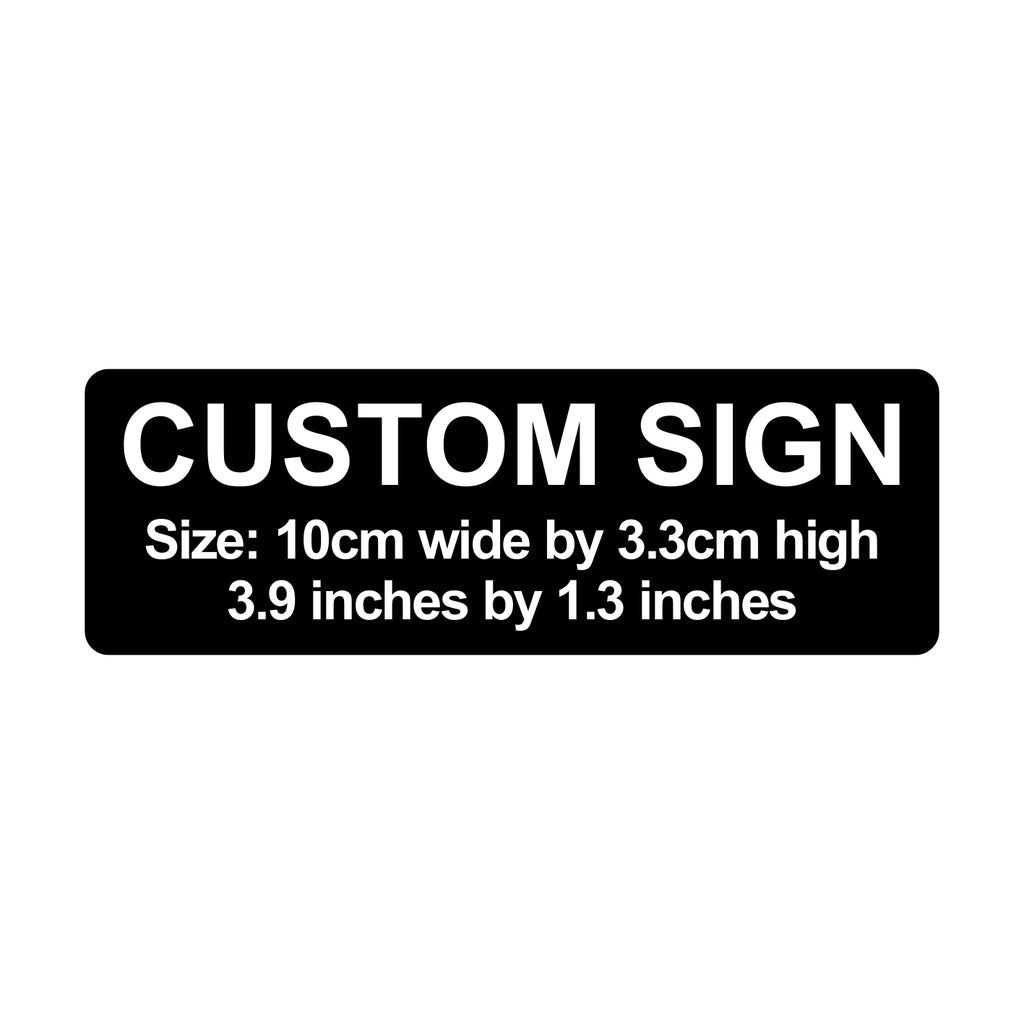 C00020 - Custom Sign - 10cm by 3.34cm / 3.9" x 1.3"