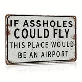 IF ASSHOLES COULD FLY - UV Printed Metal Sign - 30cm by 20cm
