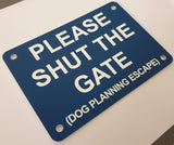 Please Shut the Gate Dog Planning Escape Sign Plaque - Small
