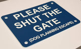 Please Shut the Gate Dog Planning Escape Sign Plaque - Small