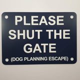 Please Shut the Gate Dog Planning Escape Sign Plaque - Small