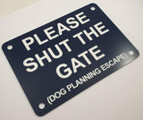 Please Shut the Gate Dog Planning Escape Sign Plaque - Small