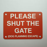 Please Shut the Gate Dog Planning Escape Sign Plaque in Orange with White Engraving