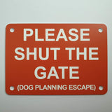 Please Shut the Gate Dog Planning Escape Sign Plaque - Small