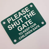 Please Shut The Gate To Keep Our Children Safe Sign Plaque - Medium
