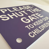 Please Shut The Gate To Keep Our Children Safe Sign Plaque - Medium