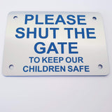 Please Shut the Gate To Keep Our Children Safe Sign Plaque - Large