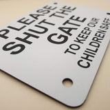 Please Shut The Gate To Keep Our Children Safe Sign Plaque - Medium