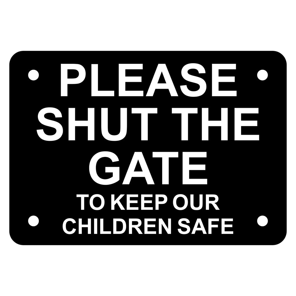 Please Shut The Gate To Keep Our Children Safe Sign Plaque - Medium