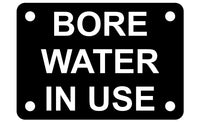 Bore Water In Use Sign Plaque