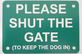 Please Shut the Gate To The Keep Dog In Sign Plaque - Large