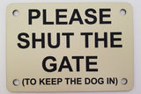 Please Shut the Gate To The Keep Dog In Sign Plaque - Large