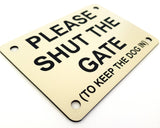 Please Shut the Gate To The Keep Dog In Sign Plaque - Large