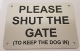 Please Shut the Gate To Keep Dog In Sign Plaque - Large