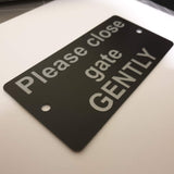 Please close the gate GENTLY Sign / Plaque
